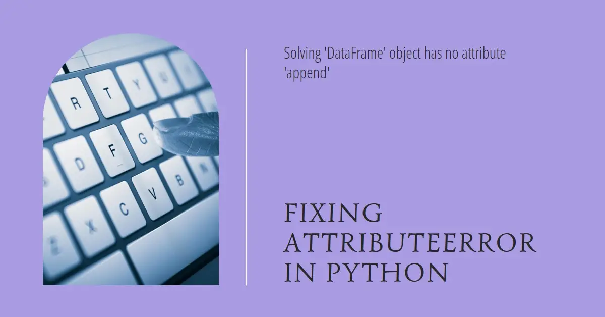 Fixing the AttributeError: 'DataFrame' object has no attribute 'append' in Python