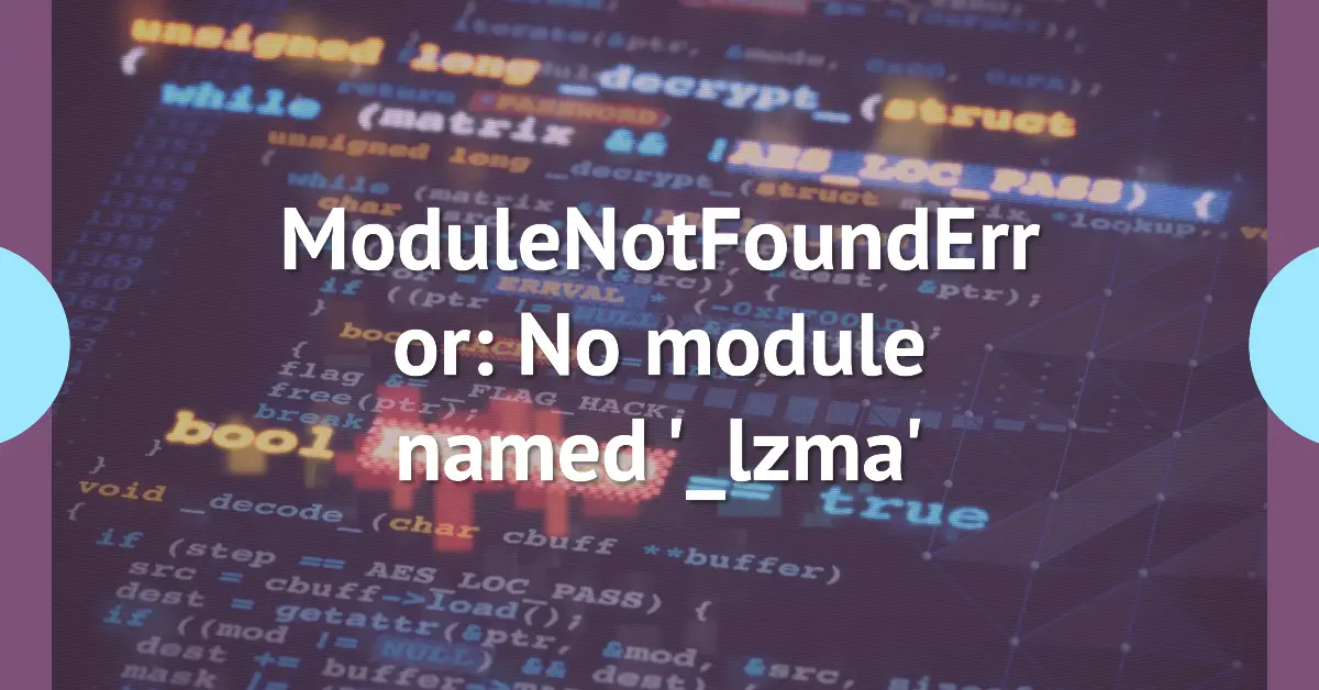 ModuleNotFoundError: No module named '_lzma'